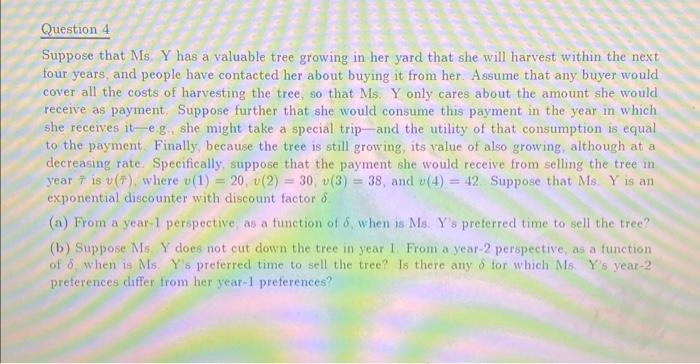Question 4 Suppose that Ms. Y has a valuable tree growing