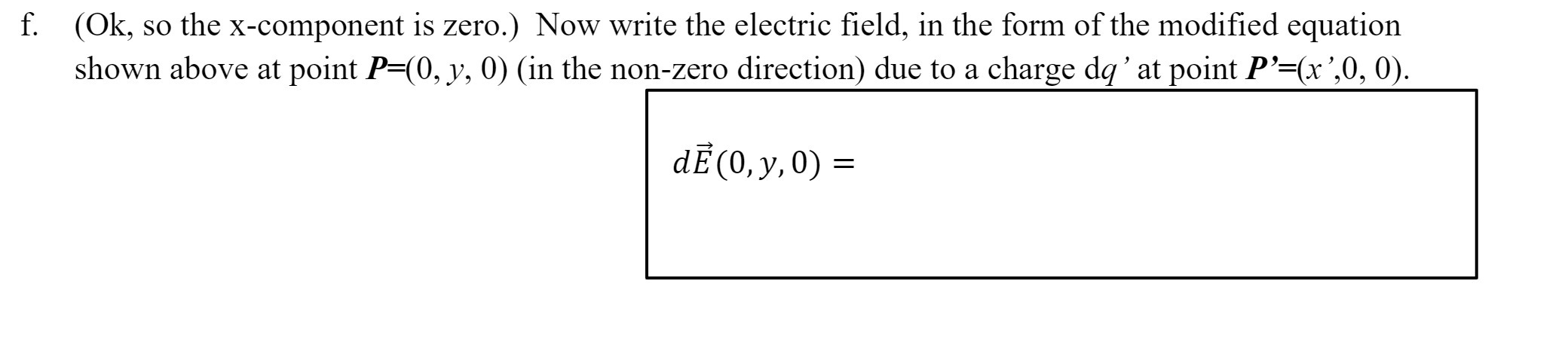  f. (Ok, so the xcomponent is zero.) Now write the electric