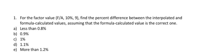solve asap 1. For the factor value (F/A, 10%, 9), find the