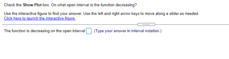 -4 -5 -6Check the Show Plot box. On what open interval is