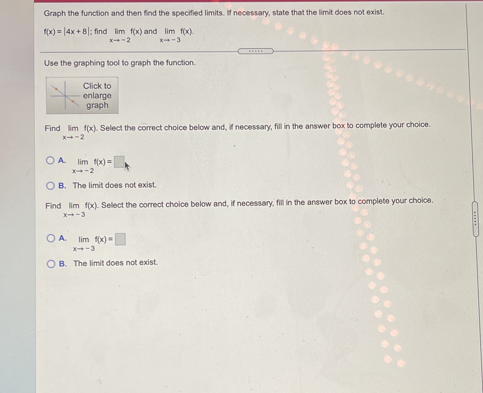  Graph the function and then find the specified limits. If necessary,