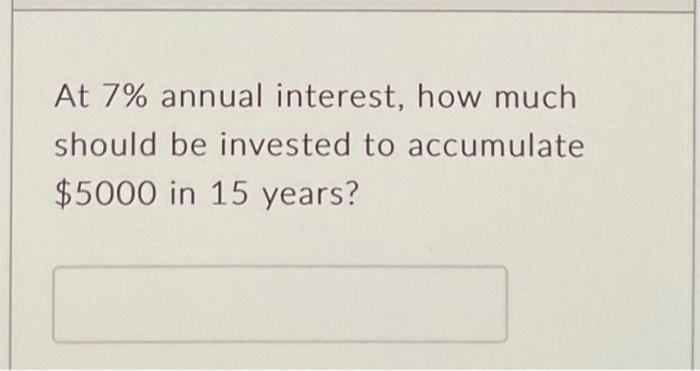 in order to break even?At 7% annual interest, how much should be