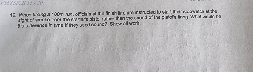 help please PHYSICS 11 / 20 19. When timing a 100m run,