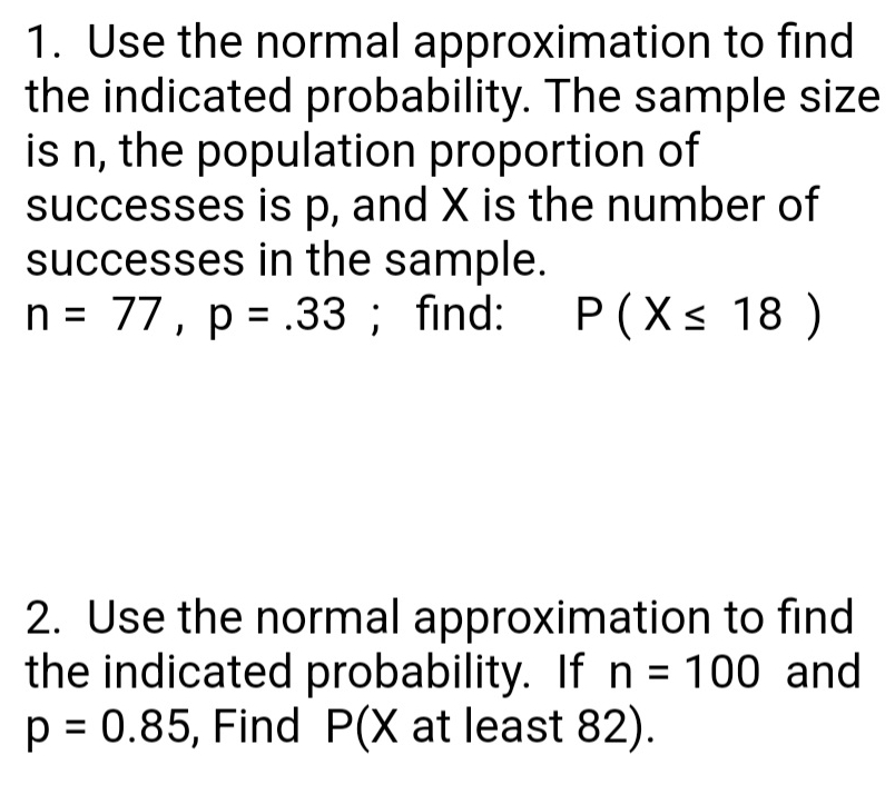 Please show work 1. Use the normal approximation to find the indicated