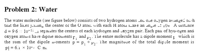  Problem 2: Water The water molecule (see figure below) consists of