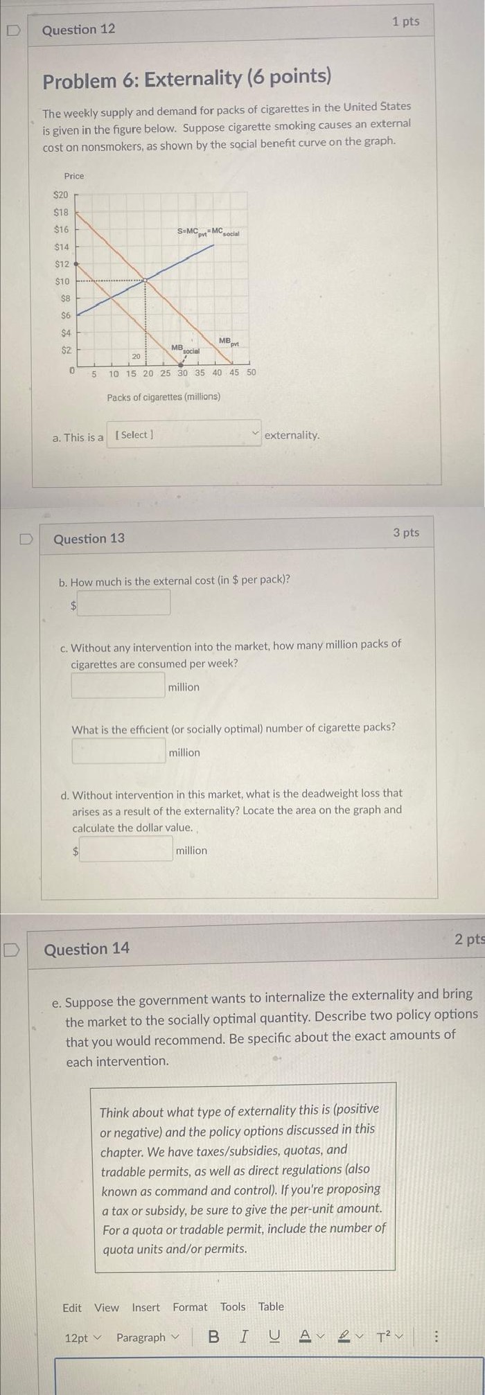 D Question 12 1 pts Problem 6: Externality (6 points) The