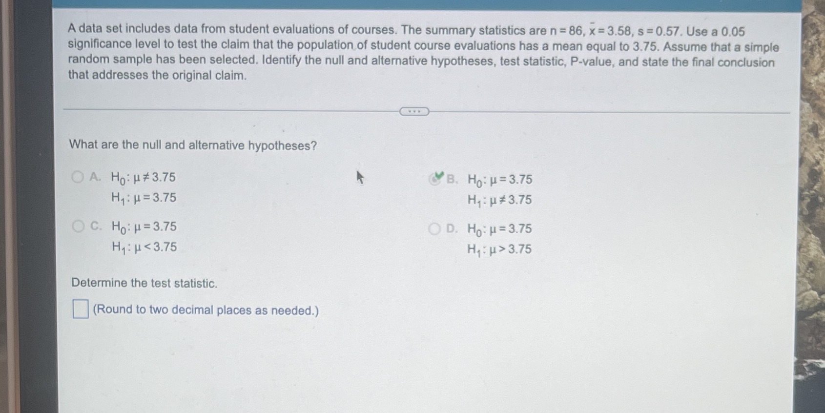  A data set includes data from student evaluations of courses. The