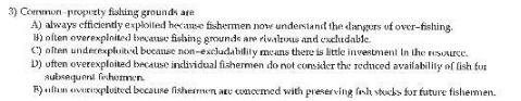  3) Common -properly fishing grounds am A) always efficiently exploited hecme-