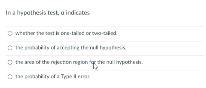 or two-tailed. O the probability of accepting the null hypothesis. the area