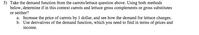  5) Take the demand function from the carrots/lettuce question above. Using