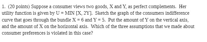  1. (20 points) Suppose a consumer views two goods, X and