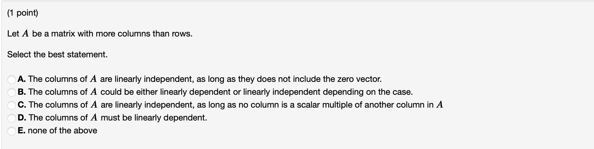 (1 point) Let A be a matrix with more columns than