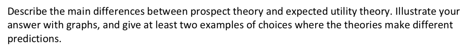 step by step explanations please! Describe the main differences between prospect theory