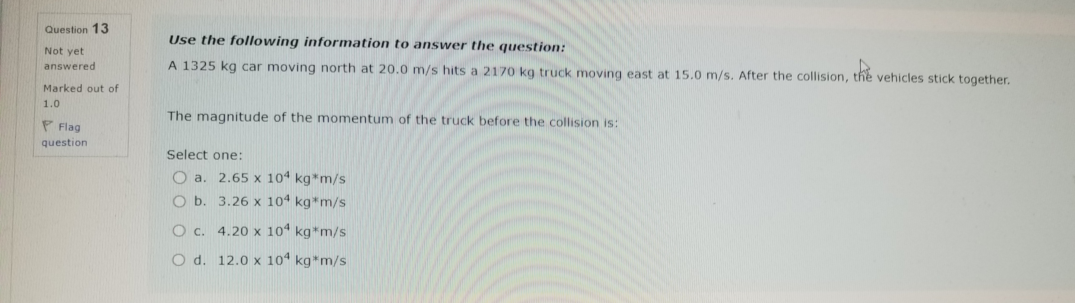 yet answered A 1325 kg car moving north at 20.0 m/s hits