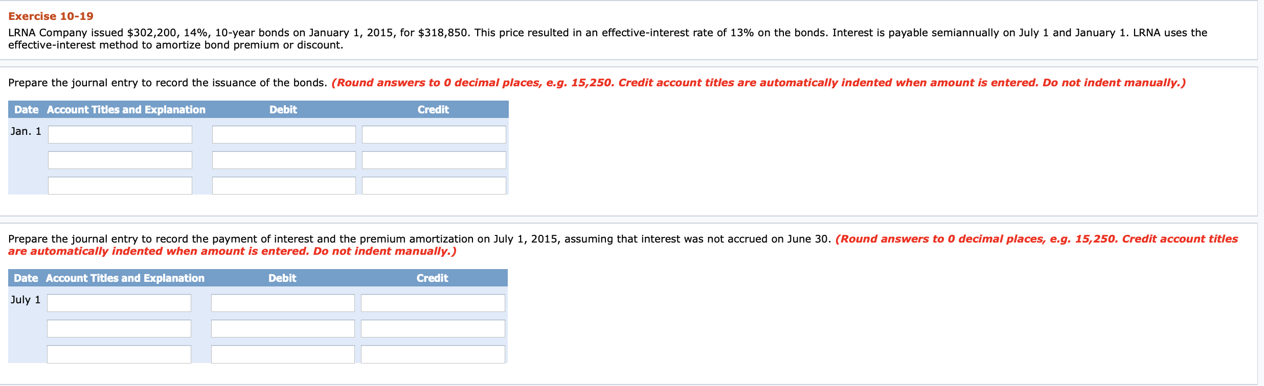 you! Exercise 10-19 LRNA Company issued $302,200, 14%, 10-year bonds on January