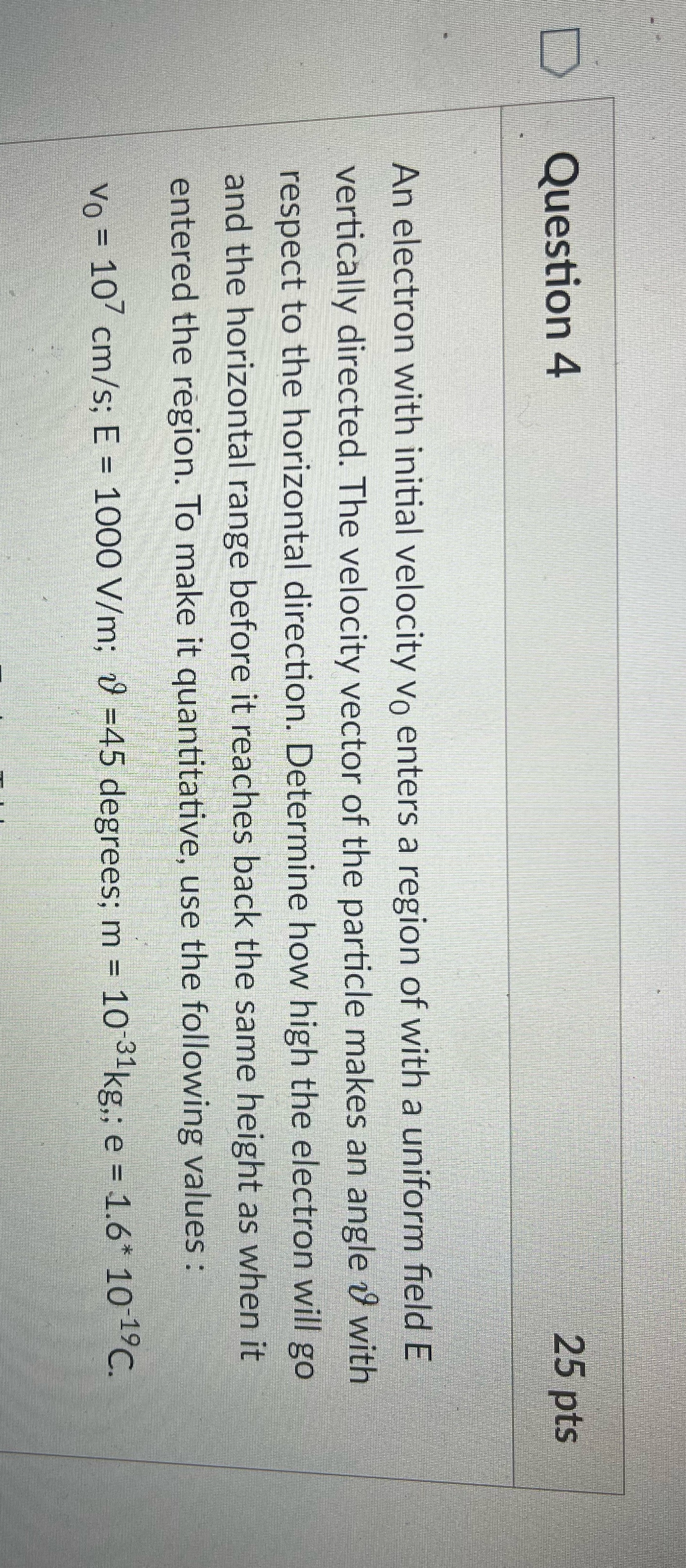  Question 4 25 pts An electron with initial velocity vo enters