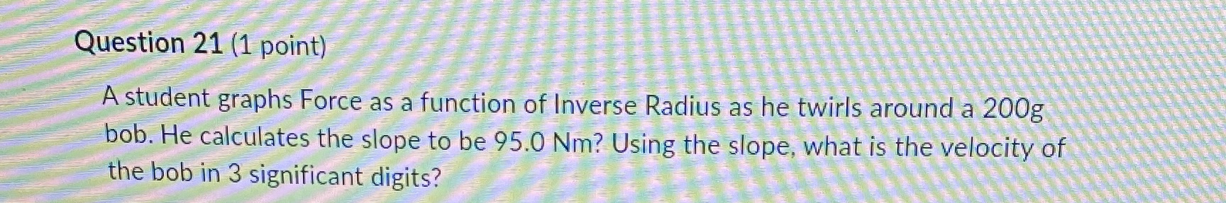 Question 21 (1 point) A student graphs Force as a function