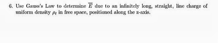 please solve it 6. Use Gauss's Law to determine E due to