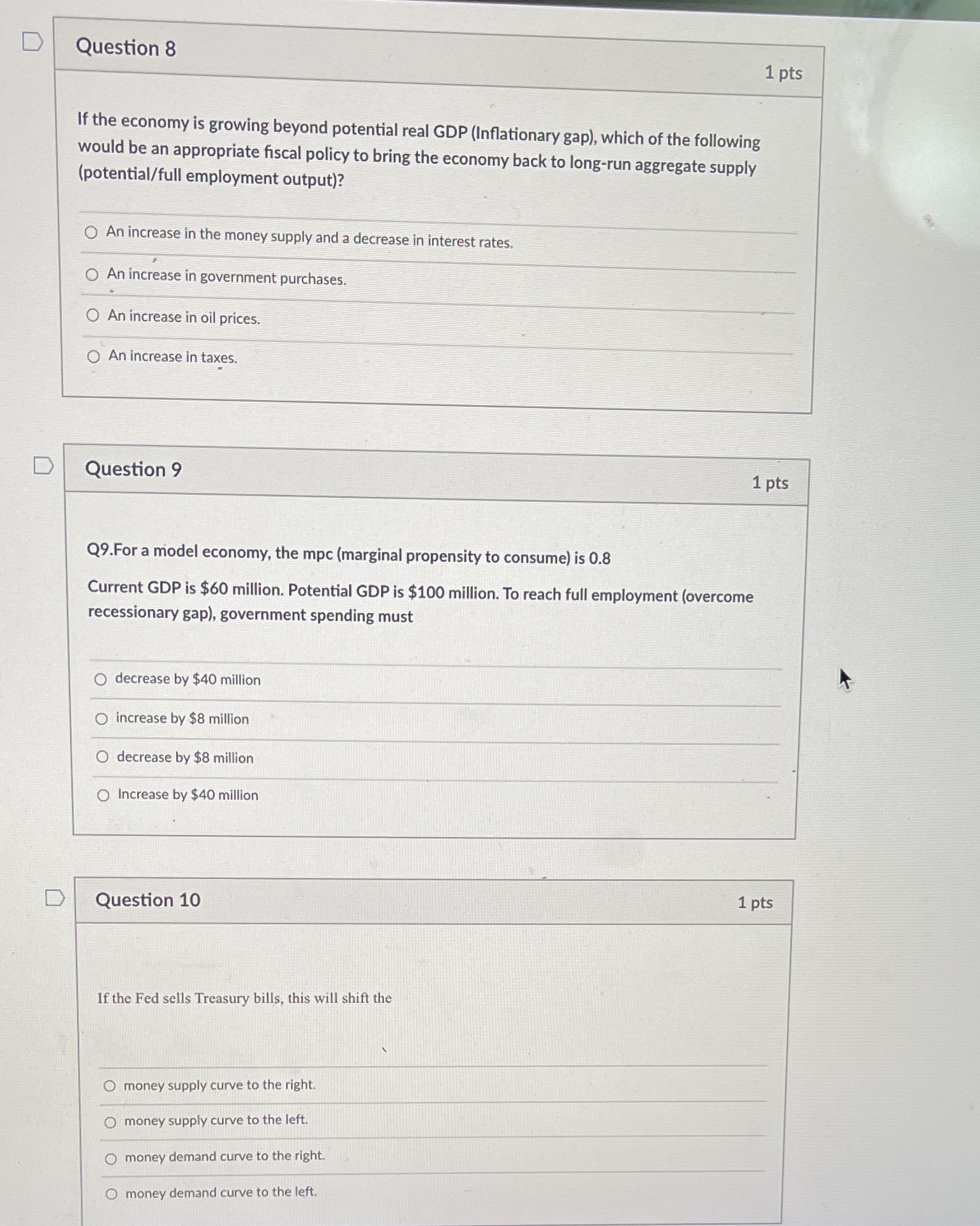 Please answer these 3 macroeconomy questions! D Question 8 1 pts If