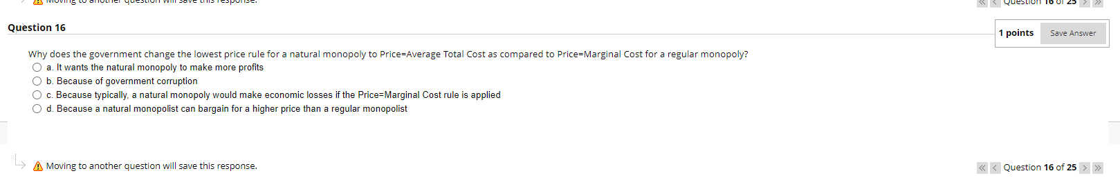 wants the natural monopoly to make more profits O b. Because of