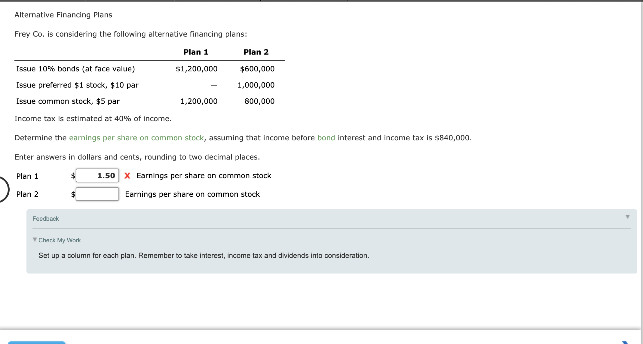 Pleaseee, Help!! Alternative Financing Plans Frey Co. is considering the following alternative