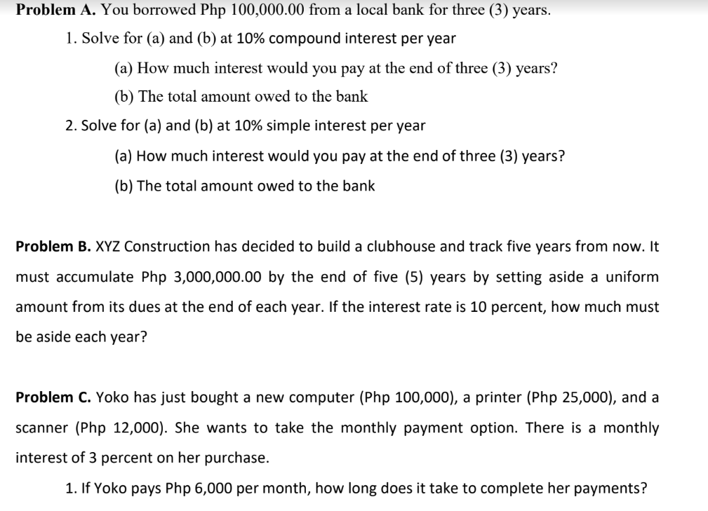  Problem A. You borrowed Php 100,000.00 from a local bank for