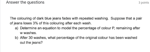 colouring of dark blue jeans fades with repeated washing. Suppose that a