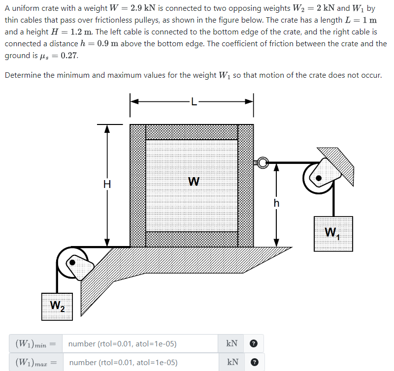 A uniform crate with a weight W = 2.9 kN is