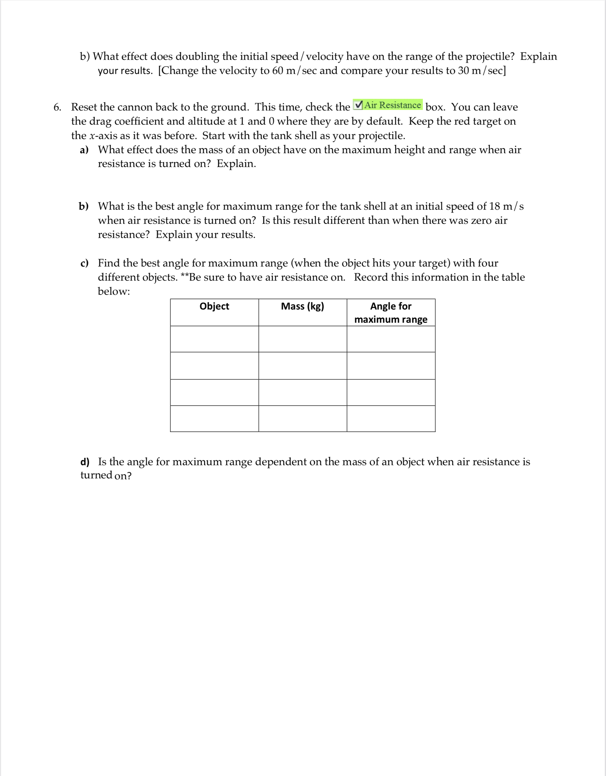 closely: distance (scalar) or displacement (vector) 2. Fire the projectile launcher straight