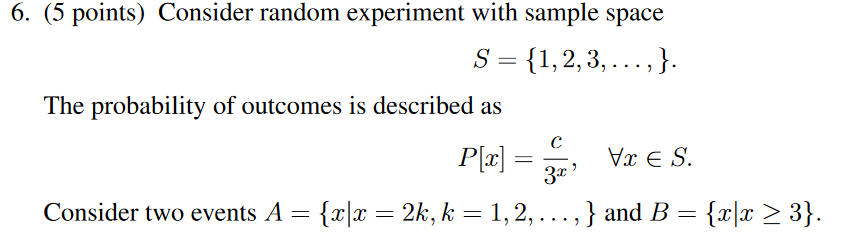 6. (5 points) Consider random experiment with sample space 5: {1,2,3,...,}.