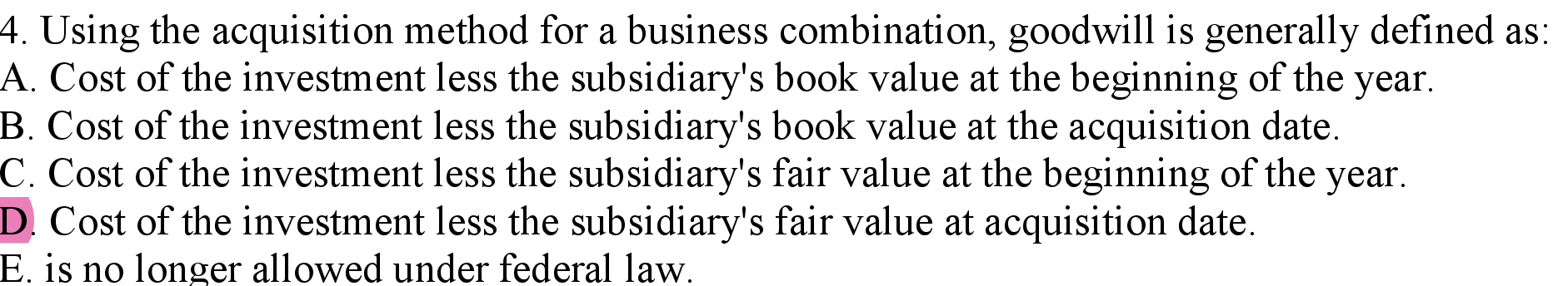  4. Using the acquisition method for a business combination, goodwill is