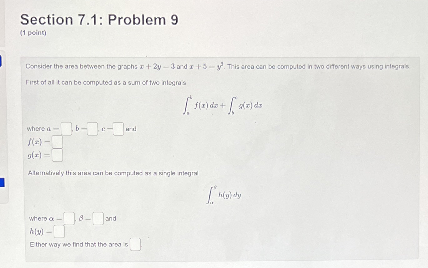  Section 7.1: Problem 9 (1 point) Consider the area between the