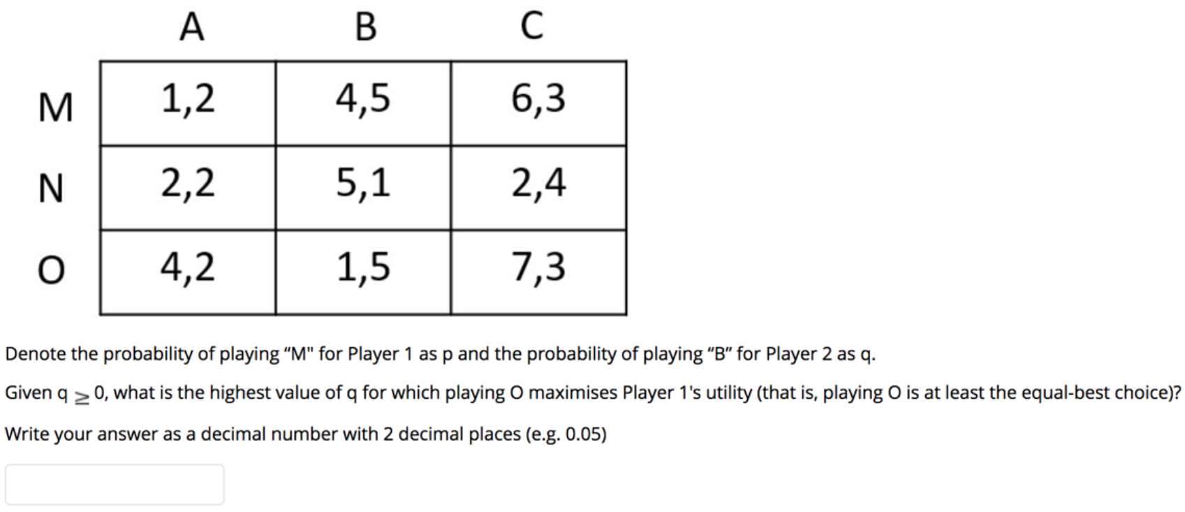 Here is the payoff matrix for a two player normal form game