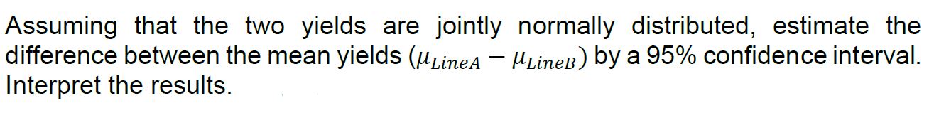  Estimate the difference between the mean yields by a 95% confidence