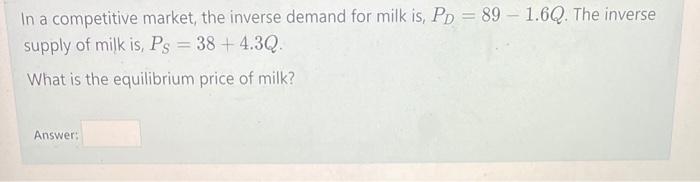 Ps = 38 + 4.3Q What is the equilibrium quantity of milk?