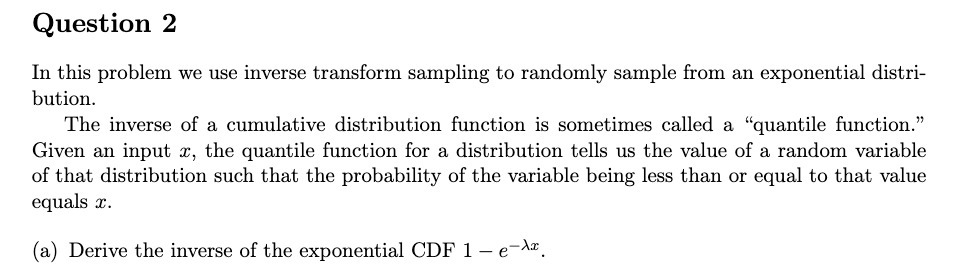  Question 2 In this problem we use inverse transform sampling to