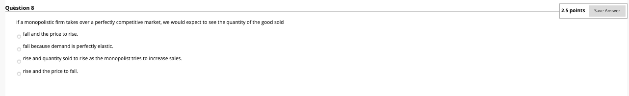 please answer ASAP Question 8 2.5 points Save Answer If a monopolistic