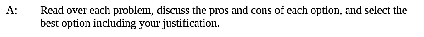  A: Read over each problem, discuss the pros and cons of
