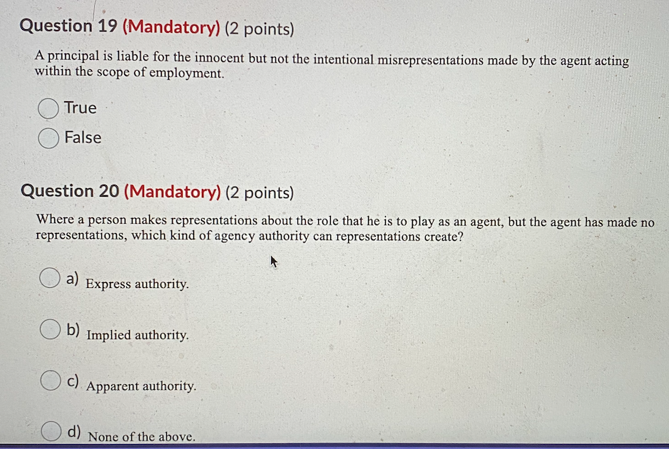 The question: Question 19 (Mandatory) (2 points) A principal is liable for