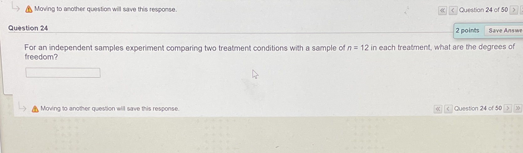 A Moving to another question will save this response. Question 24