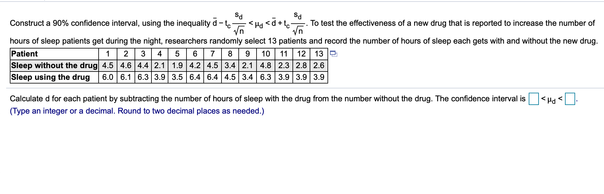 Construct a 90% confidence interval, using the inequality d -tc . To