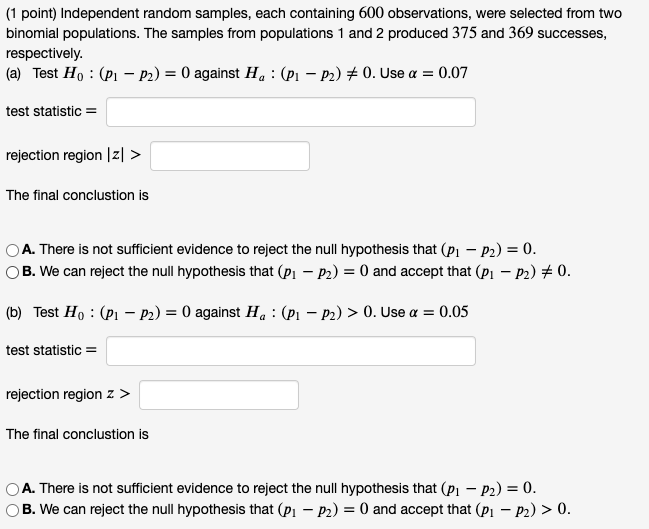 Pleas help solve (1 point) Independent random samples, each containing 600 observations,