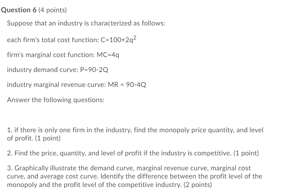 follows: each firm's total cost function: C=1OO+2q2 firm's marginal cost function: MC=4q