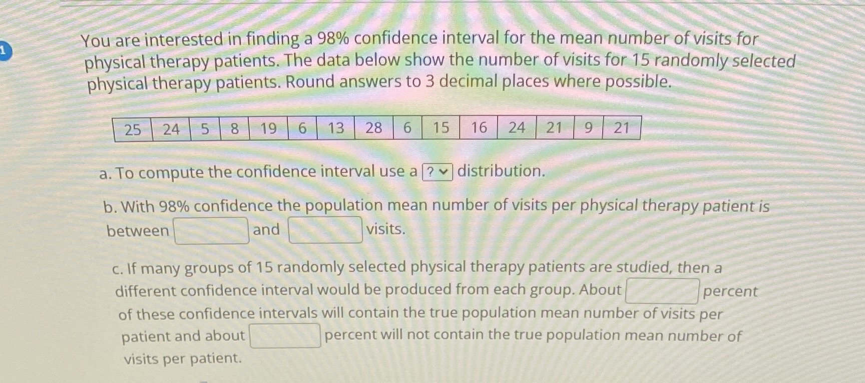 You are interested in finding a 98% confidence interval for the