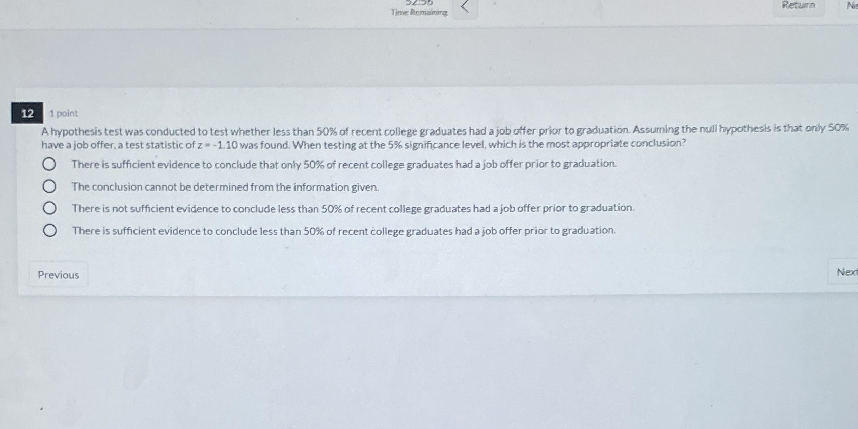 Return Time Remaining 12 1 point A hypothesis test was conducted