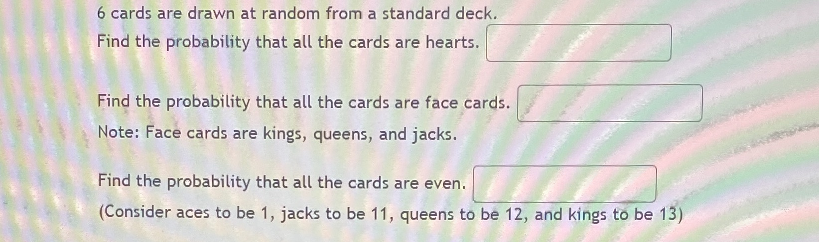 6 cards are drawn at random from a standard deck. Find