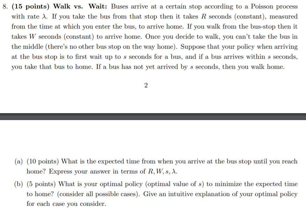 8. (15 points) Walk vs. Wait: Buses arrive at a certain