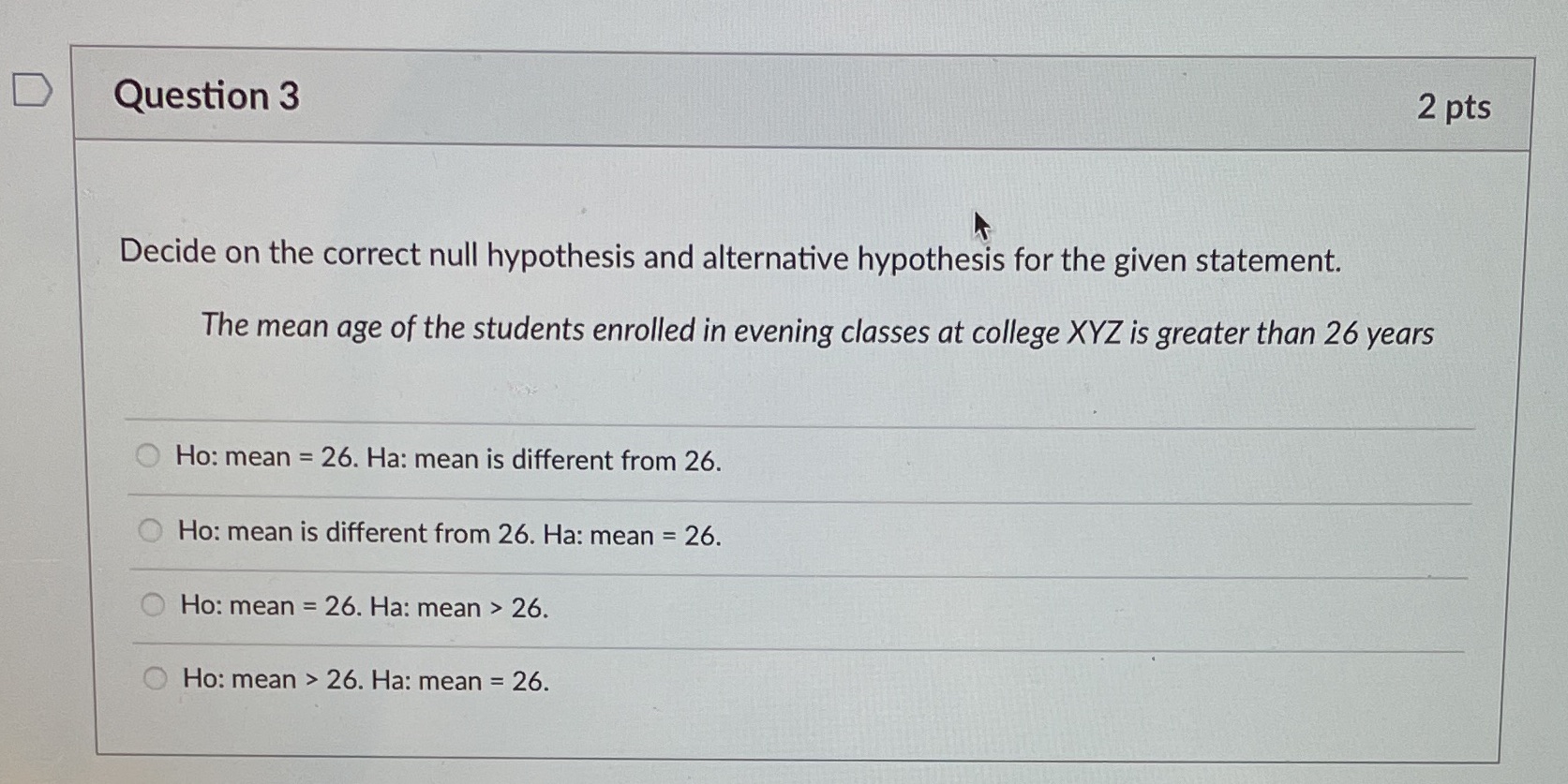  D Question 3 2 pts Decide on the correct null hypothesis