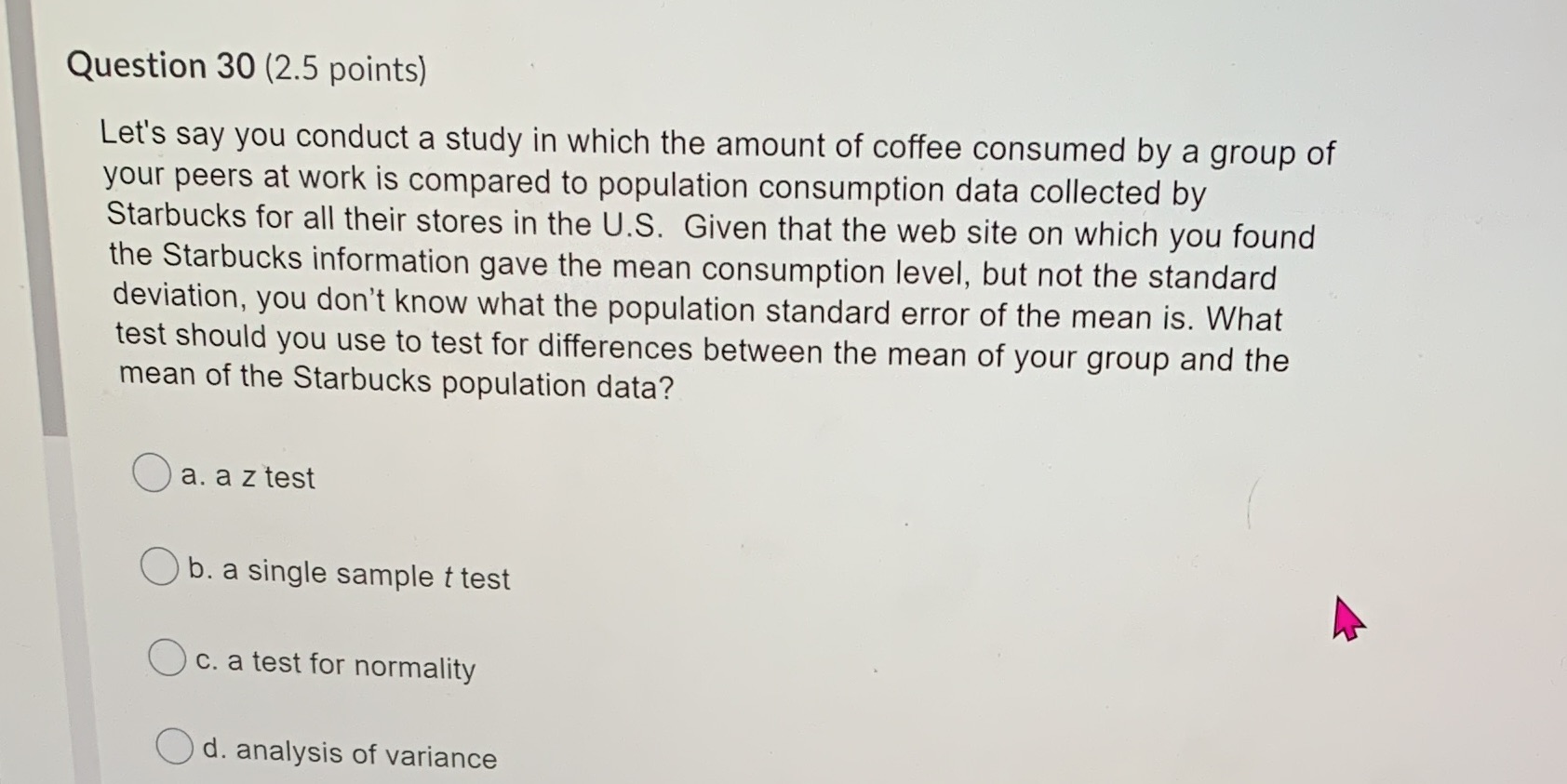  Question 30 (2.5 points) Let's say you conduct a study in