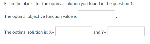 optimal solution is: X=l | and Y=| In Question 1, are any